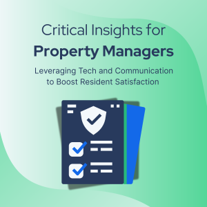 Critical Insights for Property Managers: Leveraging Tech and Communication to Boost Resident Satisfaction 